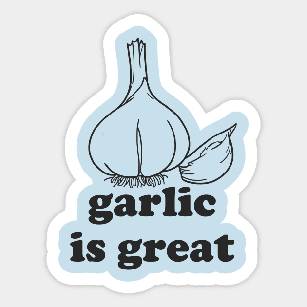 Garlic is Great Sticker by hotherbaltees